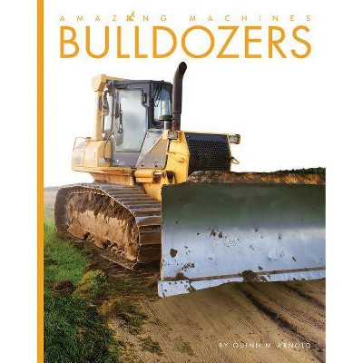 Bulldozers - (Amazing Machines) by  Quinn M Arnold (Paperback)