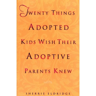Twenty Things Adopted Kids Wish Their Adoptive Parents Knew - by  Sherrie Eldridge (Paperback)