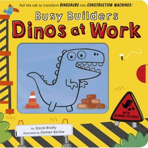 Busy Builders: Dinos at Work - by  Stacie Bradly (Board Book) - 1 of 1