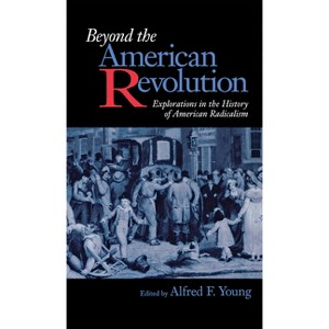 Beyond the American Revolution - by  Alfred F Young (Paperback) - 1 of 1