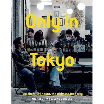 Only in Tokyo - by  Michael Ryan & Luke Burgess (Hardcover)