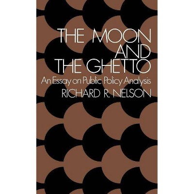 The Moon and the Ghetto - (Fels Lectures on Public Policy Analysis) by  Richard R Nelson (Paperback)