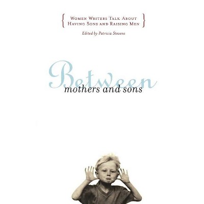 Between Mothers and Sons - by  Patricia Stevens (Paperback)