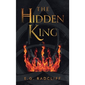 The Hidden King - (The Coming of Áed) by  E G Radcliff (Paperback) - 1 of 1