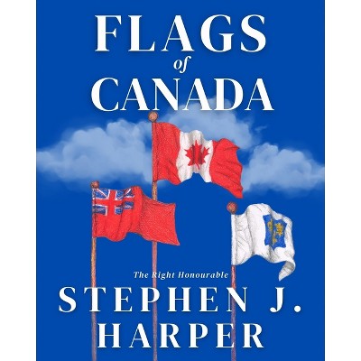 Flags of Canada - by  Stephen J Harper (Hardcover)