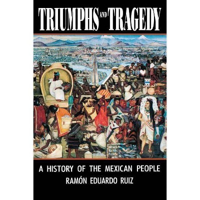 Triumphs and Tragedy - by  Ramón Eduardo Ruíz (Paperback)