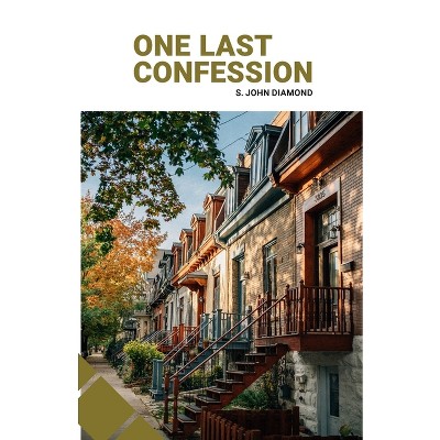 One Last Confession - by  S John Diamond (Paperback)