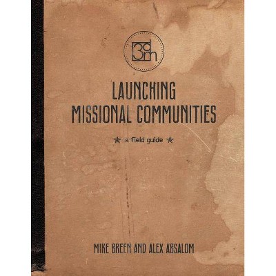 Launching Missional Communities - by  Mike Breen & Alex Absalom (Paperback)