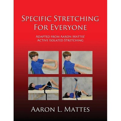 Specific Stretching for Everyone - by  Aaron L Mattes (Paperback)