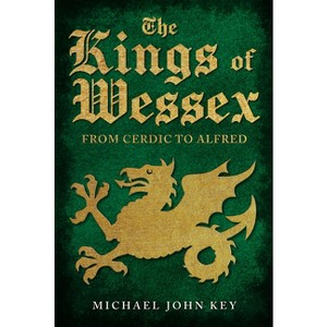 The Kings of Wessex - by  Michael John Key (Hardcover) - 1 of 1