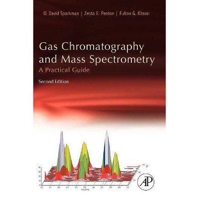 Gas Chromatography and Mass Spectrometry - 2nd Edition by  O David Sparkman & Zelda Penton & Fulton G Kitson (Paperback)