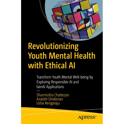 Revolutionizing Youth Mental Health with Ethical AI - by  Sharmistha Chatterjee & Azadeh Dindarian & Usha Rengaraju (Paperback)