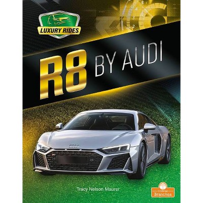 R8 by Audi - (Luxury Rides) by  Tracy Nelson Maurer (Paperback)