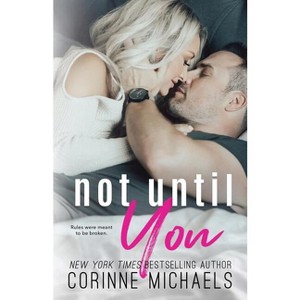 Not Until You - by  Corinne Michaels (Paperback) - 1 of 1