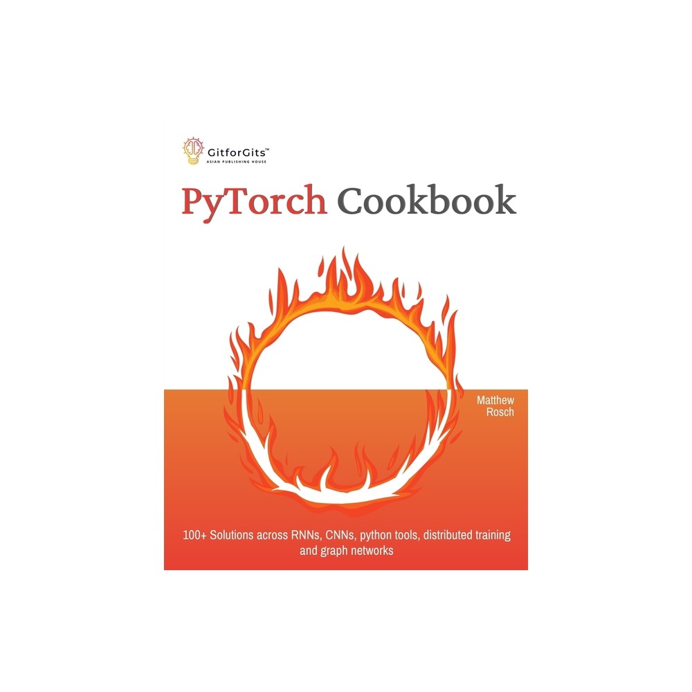 PyTorch Cookbook - by Matthew Rosch (Paperback)