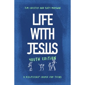 Life with Jesus: Youth Edition - by  Tim Chester & Katy Morgan (Paperback) - 1 of 1