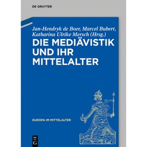 Die Mediävistik Und Ihr Mittelalter - (Europa Im Mittelalter) by  Jan-Hendryk de Boer & Marcel Bubert & Katharina Ulrike Mersch (Hardcover) - 1 of 1