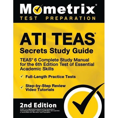 Ati Teas Secrets Study Guide - Teas 6 Complete Study Manual, Full-Length Practice Tests, Review Video Tutorials for the 6th Edition Test of Essential