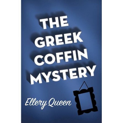 The Greek Coffin Mystery - by  Ellery Queen (Paperback)