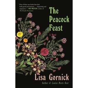 The Peacock Feast - by  Lisa Gornick (Paperback) - 1 of 1