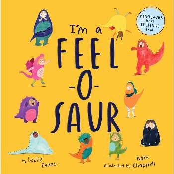 I'm a Feel-O-Saur (Us Edition) - by  Lezlie Evans (Hardcover)