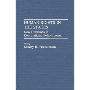 Human Rights in the States - (Contributions in Legal Studies) by  Stanley H Friedelbaum (Hardcover) - 1 of 1
