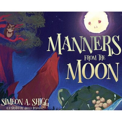 Manners from the Moon - by  Simeon A Shigg (Hardcover)