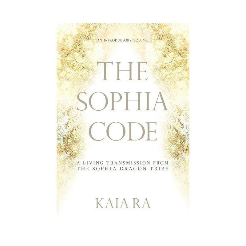 The Sophia Code - 2nd Edition by  Kaia Ra (Paperback), 1 of 2