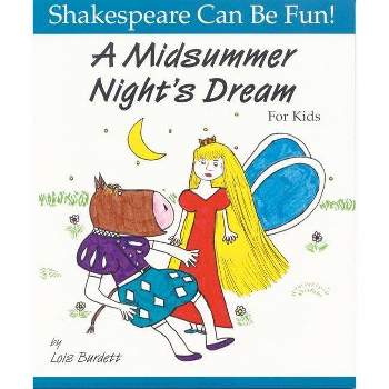 A Midsummer Night's Dream for Kids - (Shakespeare Can Be Fun!) Annotated by  Lois Burdett (Paperback)