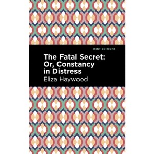 The Fatal Secret - (Mint Editions (Women Writers)) by  Eliza Haywood (Paperback) - 1 of 1