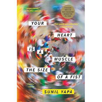 Your Heart Is a Muscle the Size of a Fist - by  Sunil Yapa (Paperback)