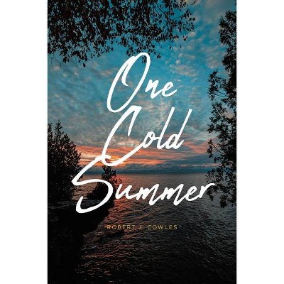 One Cold Summer - by  Robert J Cowles (Paperback)