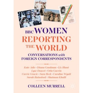 BBC Women Reporting the World - by  Colleen Murrell (Paperback) - 1 of 1