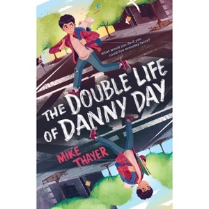 The Double Life of Danny Day - by  Mike Thayer (Paperback) - 1 of 1