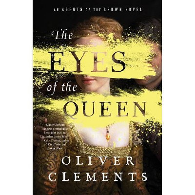 The Eyes of the Queen, 1 - (An Agents of the Crown Novel) by  Oliver Clements (Hardcover)