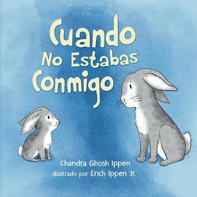 Cuando No Estabas Conmigo - by  Chandra Ghosh Ippen (Paperback)