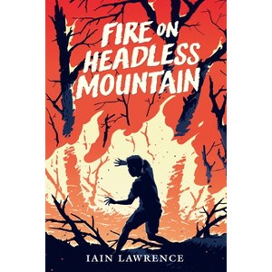 Fire on Headless Mountain - by  Iain Lawrence (Paperback) - 1 of 1