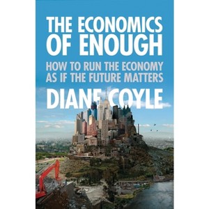 The Economics of Enough - by  Diane Coyle (Paperback) - 1 of 1