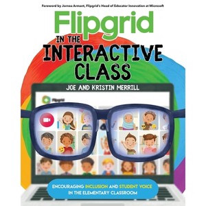Flipgrid in the InterACTIVE Class - by  Joe Merrill & Kristin Merrill (Paperback) - 1 of 1