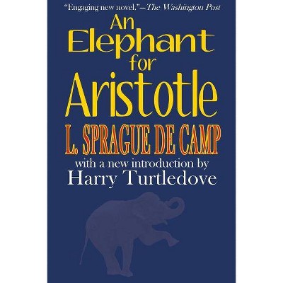 An Elephant for Aristotle - by  L Sprague de Camp (Paperback)