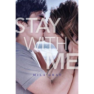 Stay with Me 11/28/2017 (Paperback) - by Mila Gray