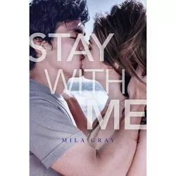 Stay with Me 11/28/2017 (Paperback) - by Mila Gray