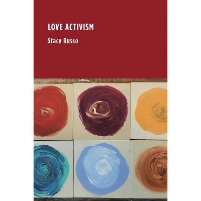 Love Activism - by  Stacy Russo (Paperback)