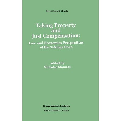 Taking Property and Just Compensation - (Recent Economic Thought) by  Nicholas Mercuro (Hardcover)
