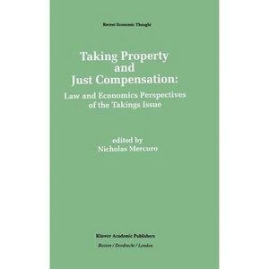 Taking Property and Just Compensation - (Recent Economic Thought) by  Nicholas Mercuro (Hardcover) - 1 of 1