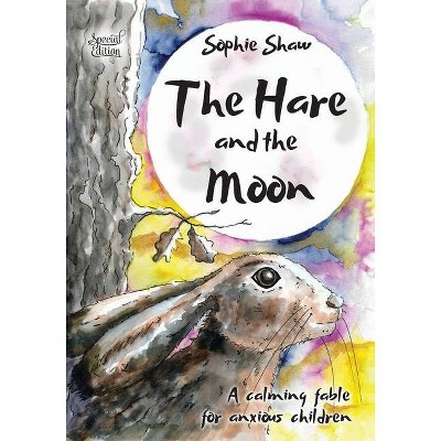 The Hare and the Moon - Special Edition - (Calming Fables) by  Sophie Shaw (Paperback)