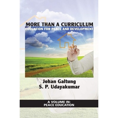 More Than a Curriculum - (Peace Education) by  Johan Galtung & S P Udayakumar (Paperback)