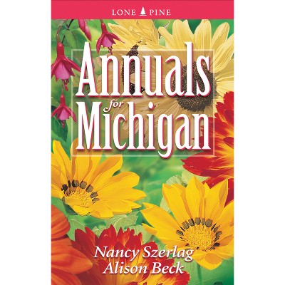 Annuals for Michigan - (Annuals for . . .) by  Nancy Szerlag & Alison Beck (Paperback)