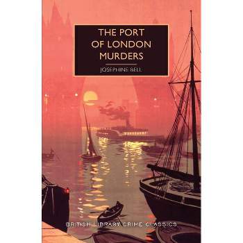 The Port of London Murders - (British Library Crime Classics) by  Josephine Bell (Paperback)