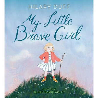 My Little Brave Girl - by Hilary Duff (Hardcover)
